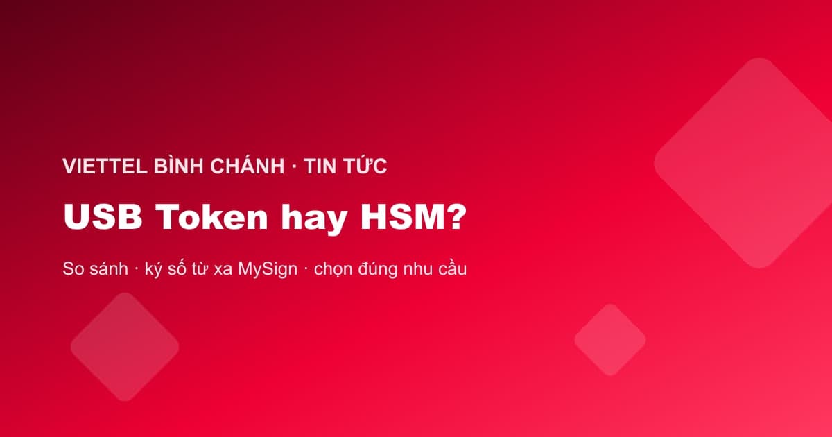 So sánh USB Token, HSM và ký số từ xa MySign của Viettel