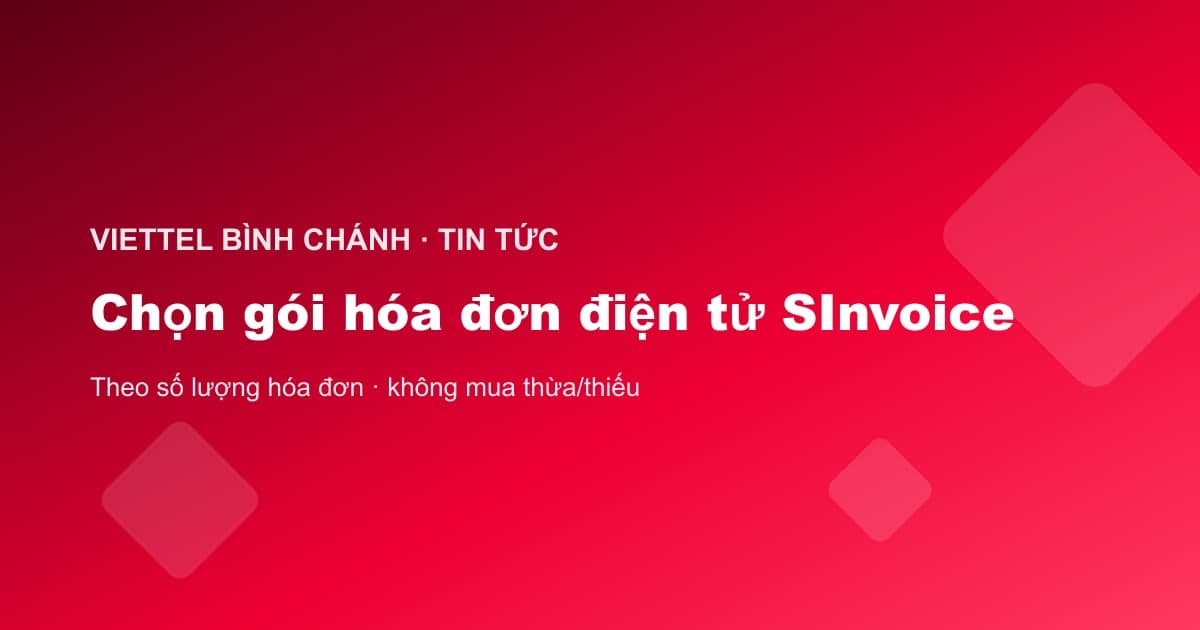Chọn gói hóa đơn điện tử SInvoice của Viettel theo nhu cầu doanh nghiệp